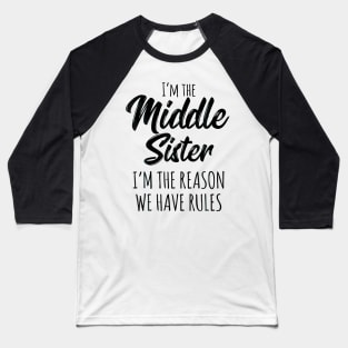 Middle Sister  Funny I Am Reason We Have Rules Sibling Baseball T-Shirt